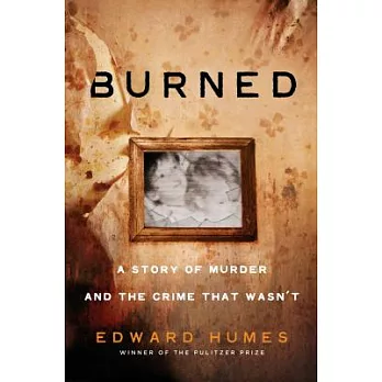 Burned: A Story of Murder and the Crime That Wasn’t