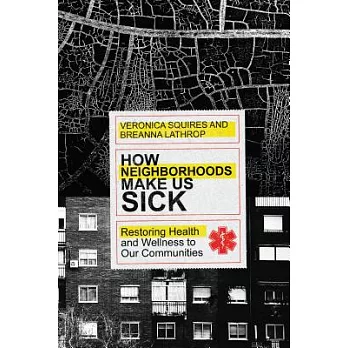 How Neighborhoods Make Us Sick: Restoring Health and Wellness to Our Communities