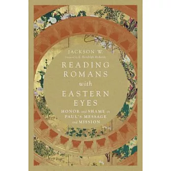 Reading Romans with Eastern Eyes: Honor and Shame in Paul’s Message and Mission