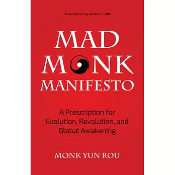 Mad Monk Manifesto: A Prescription for Evolution, Revolution, and Global Awakening