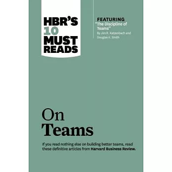 Hbr’s 10 Must Reads on Teams: With Featured Article the Discipline of Teams