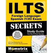 Ilts Foreign Language Spanish (135) Exam Secrets: Ilts Test Review for the Illinois Licensure Testing System