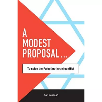 A Modest Proposal: To Solve the Palestine-israel Conflict