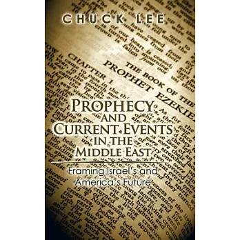 Prophecy and Current Events in the Middle East: Framing Israel’s and America’s Future