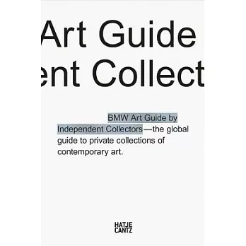 The Fifth BMW Art Guide by Independent Collectors: The Global Guide to Private Collections of Contemporary Art