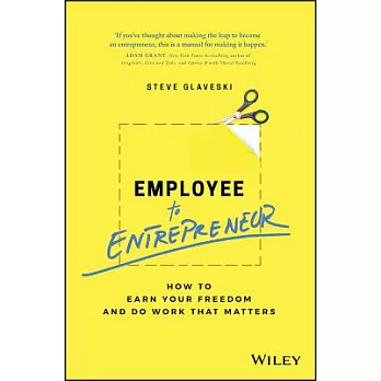 Employee to Entrepreneur: How to Earn Your Freedom and Do Work That Matters