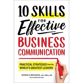 10 Skills for Effective Business Communication: Practical Strategies from the World’s Greatest Leaders