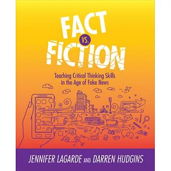 Fact vs. fiction : teaching critical thinking skills in the age of fake news