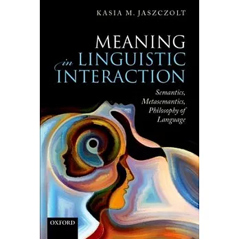 Meaning in Linguistic Interaction: Semantics, Metasemantics, Philosophy of Language