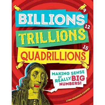 Billions, Trillions, Quadrillions: Making Sense of Really Big Numbers