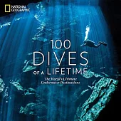 100 Dives of a Lifetime: The World’s Ultimate Underwater Destinations