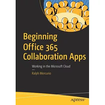 Beginning Office 365 Collaboration Apps: Working in the Microsoft Cloud