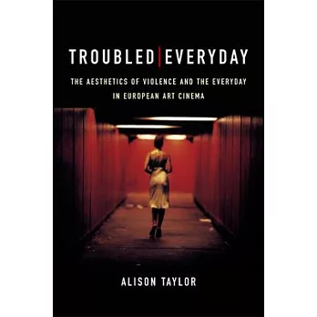 Troubled Everyday: The Aesthetics of Violence and the Everyday in European Art Cinema