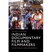 Indian Documentary Film and Filmmakers: Practicing Independence