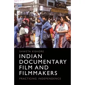 Indian Documentary Film and Filmmakers: Practicing Independence