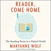 Reader, Come Home: The Reading Brain in a Digital World; Library Edition