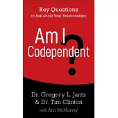 Am I Codependent?: Key Questions to Ask About Your Relationships