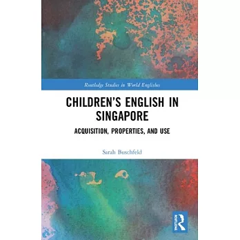 Children’s English in Singapore: Acquisition, Properties, and Use