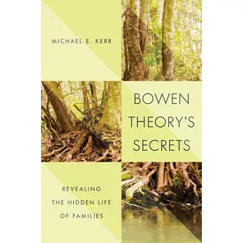 Bowen Theory’s Secrets: Revealing the Hidden Life of Families