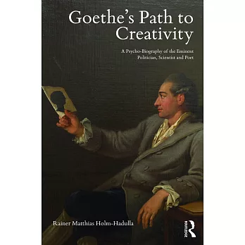 Goethe’s Path to Creativity: A Psycho-Biography of the Eminent Politician, Scientist and Poet