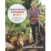 Vegetables, Chickens & Bees: An Honest Guide to Growing Your Own Food Anywhere