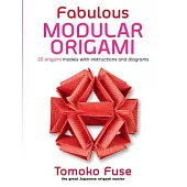 Fabulous Modular Origami: 20 Origami Models With Instructions and Diagrams