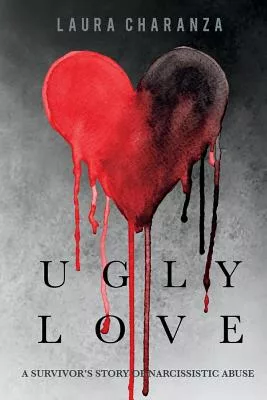 Ugly Love: A Survivor’s Story of Narcissistic Abuse