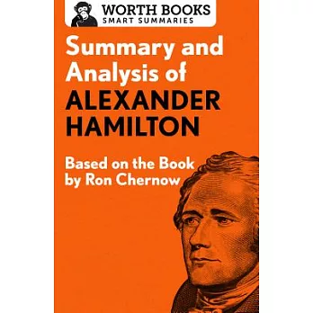 Summary and Analysis of Alexander Hamilton: Based on the Book by Ron Chernow