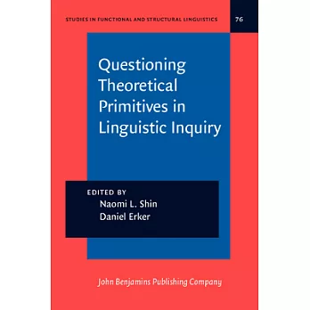 Questioning Theoretical Primitives in Linguistic Inquiry: Papers in Honor of Ricardo Otheguy