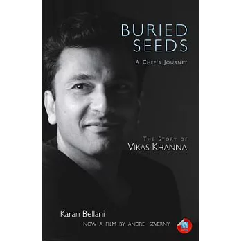 Buried Seeds: A Chef’s Journey: The Story of Vikas Khanna