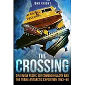 The Crossing: Sir Vivian Fuchs, Sir Edmund Hillary and the Trans-Antarctic Expedition 1953-58