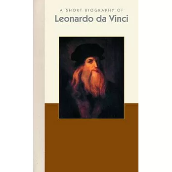 A Short Biography of Leonardo Da Vinci