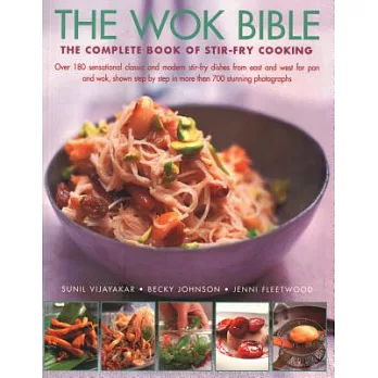 The Wok Bible: The Complete Book of Stir-Fry Cooking: Over 180 Sensational Classic and Modern Stir-Fry Dishes from East and West for
