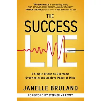 The Success Lie: 5 Simple Truths to Overcome Overwhelm and Achieve Peace of Mind
