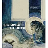 The Icon and the Square: Russian Modernism and the Russo-Byzantine Revival