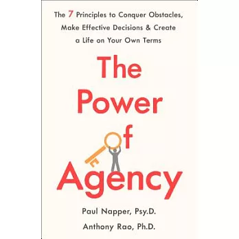 The Power of Agency: The 7 Principles to Conquer Obstacles, Make Effective Decisions, and Create a Life on Your Own Terms