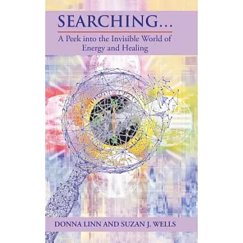 Searching: A Peek into the Invisible World of Energy and Healing