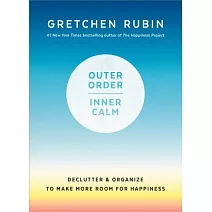 Outer Order, Inner Calm: Declutter & Organize to Make More Room for Happiness