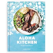 Aloha Kitchen: Recipes from Hawai’i [a Cookbook]