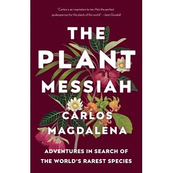 The Plant Messiah: Adventures in Search of the World’s Rarest Species