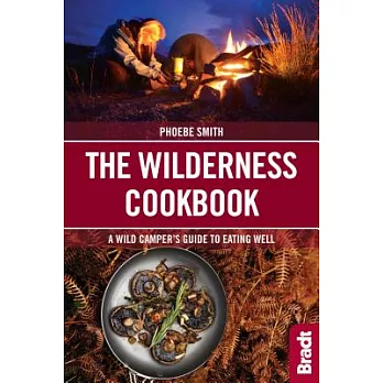 The Wilderness Cookbook: A Wild Camper’s Guide to Eating Well