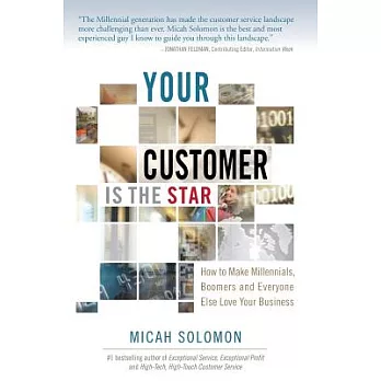 Your Customer Is the Star: How to Make Millennials, Boomers and Everyone Else Love Your Business