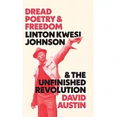 Dread Poetry and Freedom: Linton Kwesi Johnson and the Unfinished Revolution
