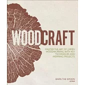 Woodcraft: Master the Art of Green Woodworking With Key Techniques and Inspiring Projects