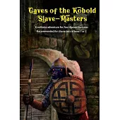Caves of the Kobold Slave Masters: A Solitaire Adventure for Four Against Darkness Recommended for Characters of Level 1 or 2