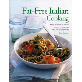 Fat-free Italian Cooking: Over 160 Low-fat and No-fat Recipes for Tempting, Tasty and Healthy Eating
