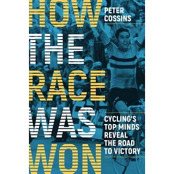 How the Race Was Won: Cycling’s Top Minds Reveal the Road to Victory