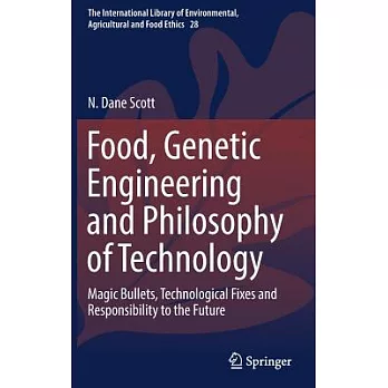 Food, Genetic Engineering and Philosophy of Technology: Magic Bullets, Technological Fixes and Responsibility to the Future