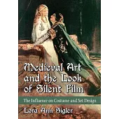 Medieval Art and the Look of Silent Film: The Influence on Costume and Set Design