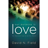 Our Purpose Is Love: The Wesleyan Way to Be the Church